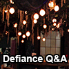 Defiance Q&A